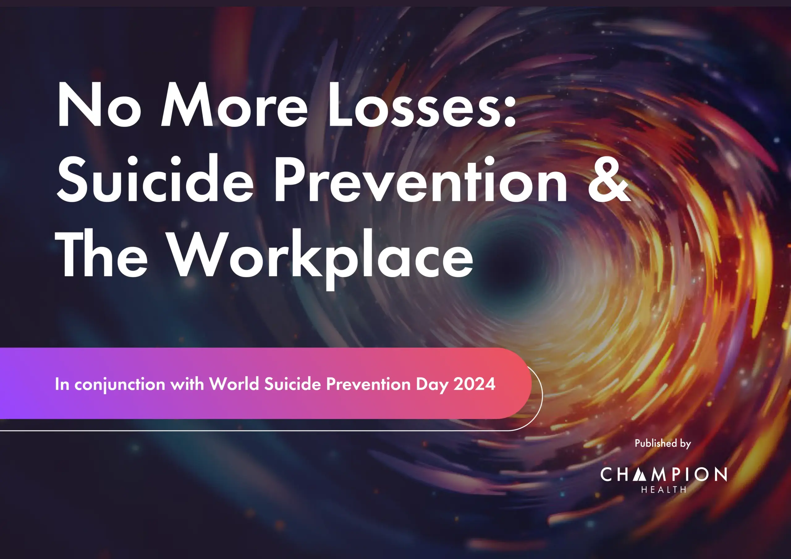 No More Losses: Suicide Prevention & The Workplace – a Champion Health guide for World Suicide Prevention Day 2024.